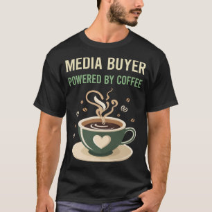 Powered By Coffee Media Buyer T-Shirt