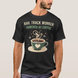 Powered By Coffee Rail Track Worker T-Shirt