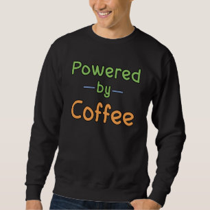 Powered by Coffee  Sweatshirt