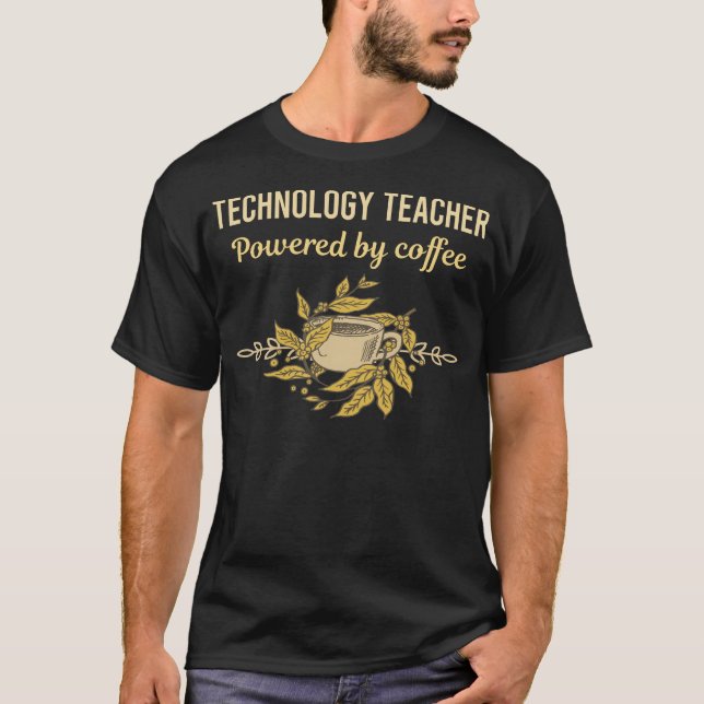 Powered By Coffee - Technology Teacher T-Shirt (Front)