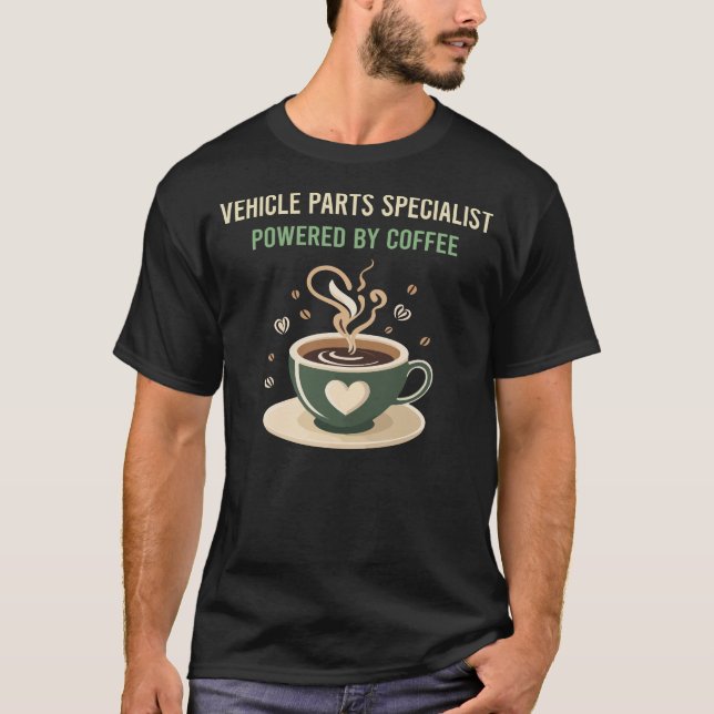 Powered By Coffee Vehicle Parts Specialist T-Shirt (Front)