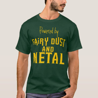 Powered By Fairy Dust And Metal ------ T-Shirt