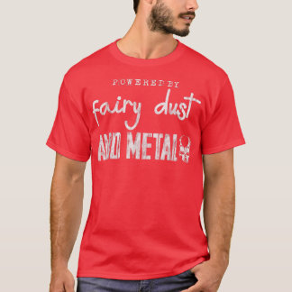 Powered By Fairy Dust And Metal -----  T-Shirt