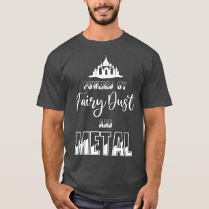 Powered By Fairy Dust And MetalT-Shirt T-Shirt