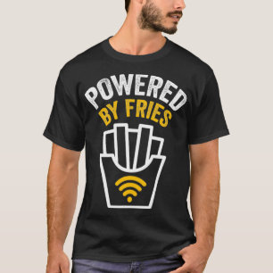 Powered by Fries Powered By French Fries T-Shirt