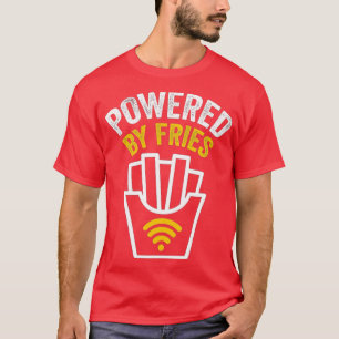 Powered by Fries Powered By French Fries T-Shirt