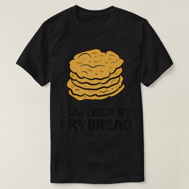 Powered By Frybread Fry Bread576  T-Shirt (Design Front)