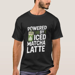 Powered by Iced Matcha Latte Energy Boost T-Shirt