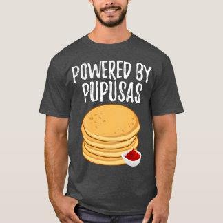 Powered By Pupusas Salvadoran Food Funny Pupusas f T-Shirt