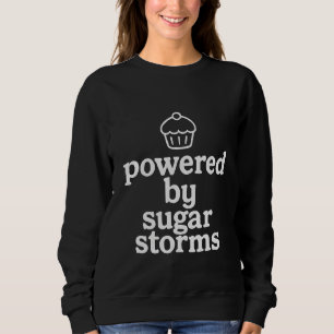 Powered by sugar Storms Sweatshirt