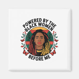 Powered By The Black Woman Before Me Black History Magnet