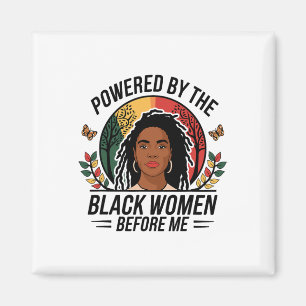 Powered By The Black Woman Before Me Black History Magnet