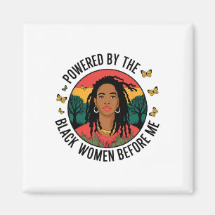 Powered By The Black Woman Before Me Black History Magnet