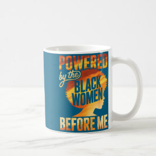Powered by the black women before empowerment coffee mug