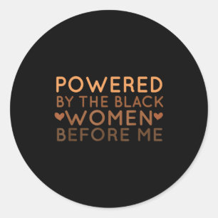 Powered By The Black Women Before Me African Ameri Classic Round Sticker