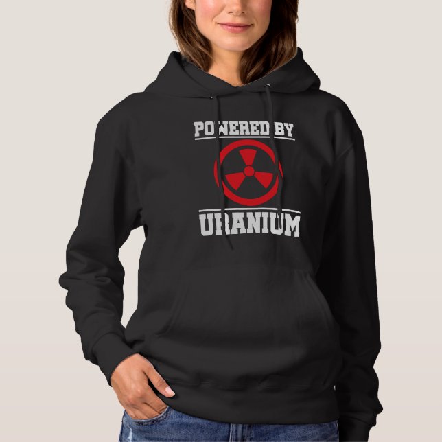Powered By Uranium Nuclear Engineer Hoodie (Front)