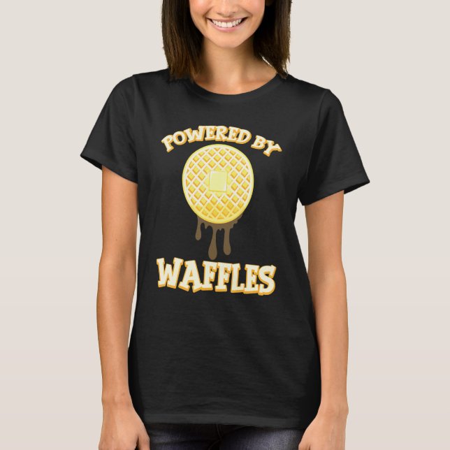 Powered By Waffles Maple Syrup Baking Waffle T-Shirt (Front)