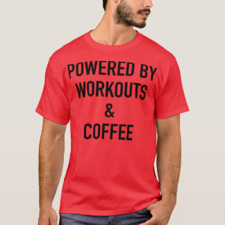 Powered By Workouts And Coffee T-Shirt