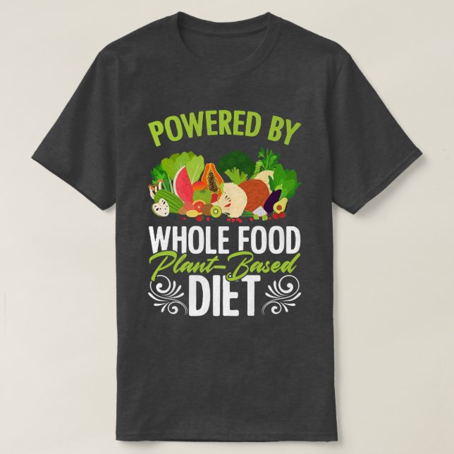 Powered Whole Food PlantBased Diet Vegan Vegetaria T-Shirt (Design Front)