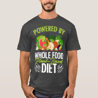 Powered Whole Food PlantBased Diet Vegan Vegetaria T-Shirt
