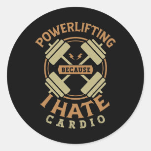 Powerlifting Because I Hate Cardio For A Gym Weigh Classic Round Sticker