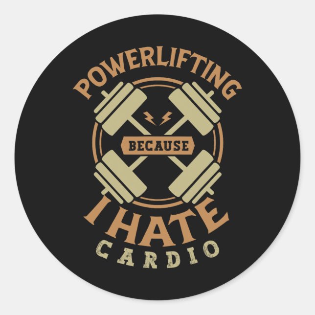 Powerlifting Because I Hate Cardio For A Gym Weigh Classic Round Sticker (Front)