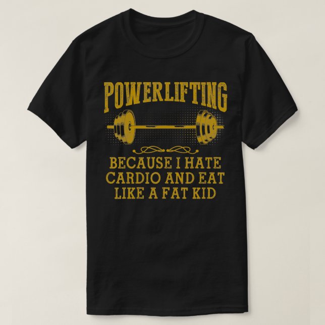 Powerlifting Because I Hate dio And Eat Like A Fat T-Shirt (Design Front)
