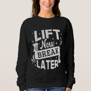 Powerlifting Bodybuilder Lift Now Break Later Gym Sweatshirt