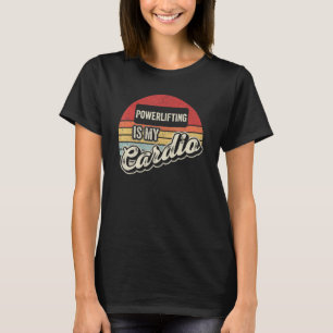 Powerlifting Is My Cardio Vintage Retro Weightlift T-Shirt