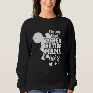 Powerlifting Mama Life Powerlifting Mum Powerlifte Sweatshirt
