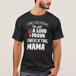 Powerlifting Mum Gift - Loud and Proud Mama! T-Shirt