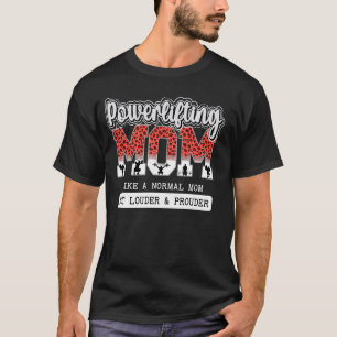 Powerlifting Mum Louder & Prouder Mum Of A Powerli T-Shirt