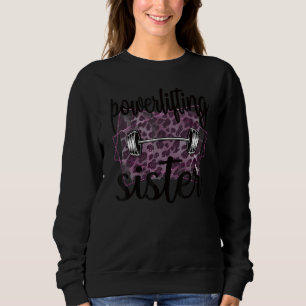 Powerlifting Sister Of A Powerlifter Sis 1 Sweatshirt