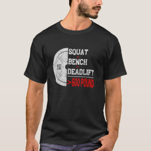 Powerlifting Strength Train Squat Deadlift Bench 6 T-Shirt