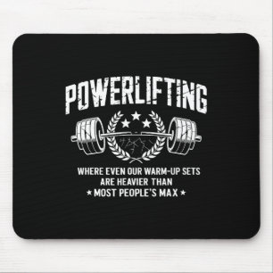 Powerlifting Where Even Our Warm-up Fitness Powerl Mouse Pad
