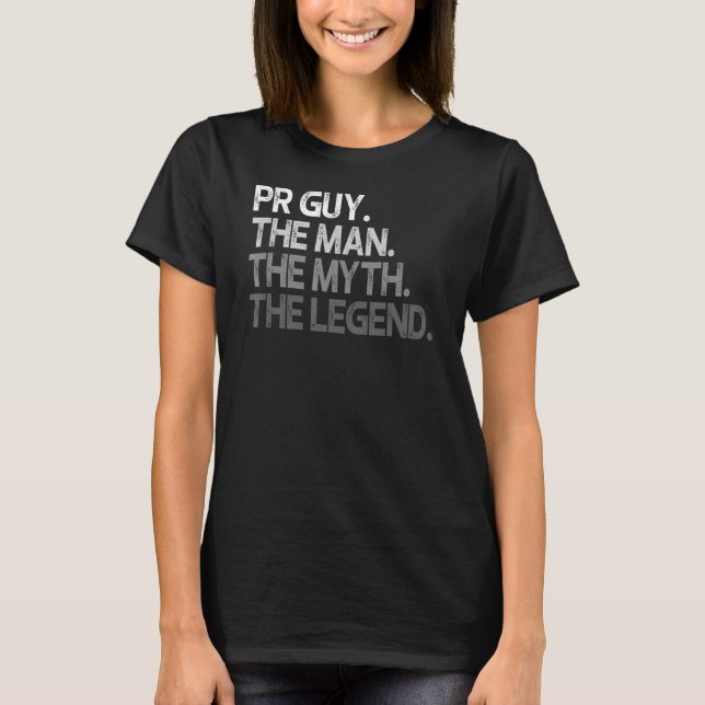 Pr Guy  The Man Myth Legend T-Shirt (Front)