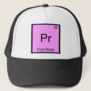 Pr - Pork Rinds Funny Chemistry Element Symbol Tee Trucker Hat