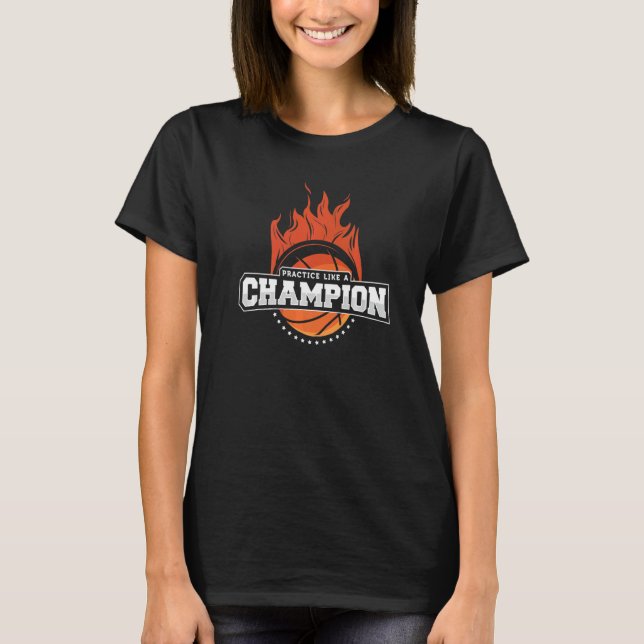 Practice Like A Champion Sports Basketball T-Shirt (Front)