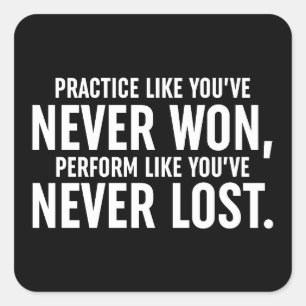 Practice Like You've Never Won Square Sticker