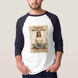 Practice Meditation, See the World! - T-Shirt