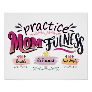 Practice Momfulness Mindful Mum Quote Art Poster