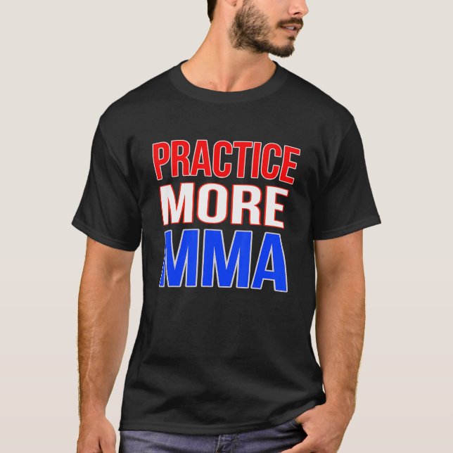 Practice More MMA T-Shirt (Front)