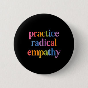 Practice Radical Empathy _1 6 Cm Round Badge
