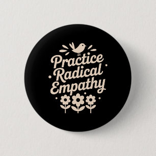 Practice Radical Empathy, Liberal Feminist _1 6 Cm Round Badge
