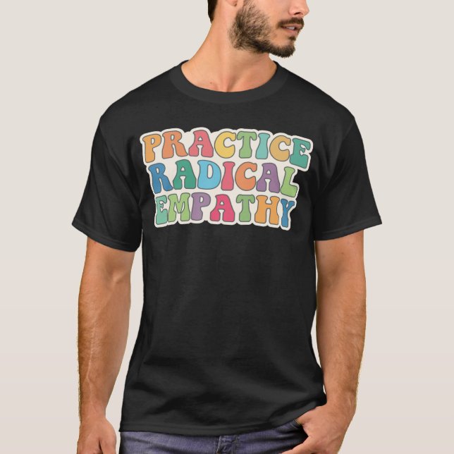 Practice Radical Empathy T-Shirt (Front)