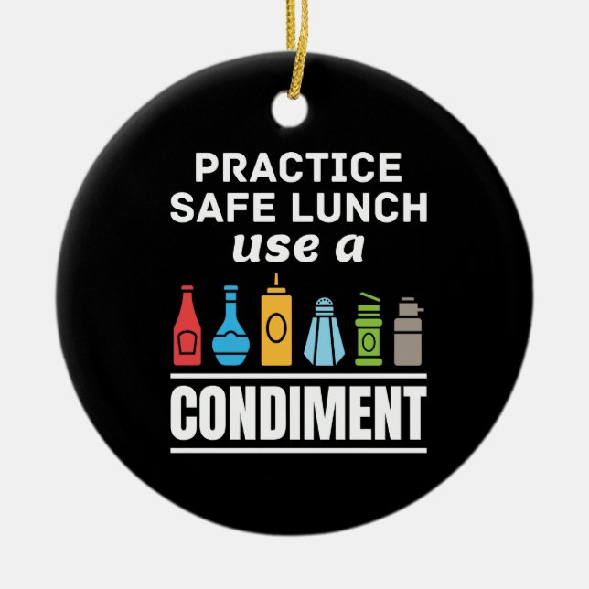 Practice Safe Lunch Use a Condiment Cafeteria  Ceramic Ornament (Front)