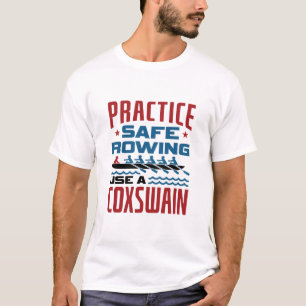 Practice Safe Rowing Use a Coxswain Funny Rower T-Shirt