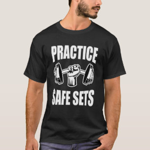 Practice Safe Sets Gym Fitness Workout Bodybuildin T-Shirt