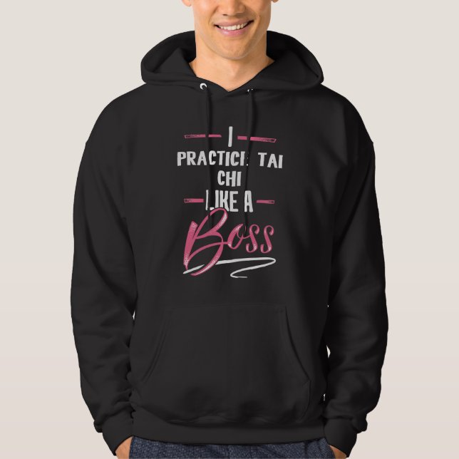 PRACTICE TAI CHI Like A Boss Lady Boss Girl Power  Hoodie (Front)