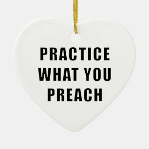 Practice What You Preach Ceramic Ornament